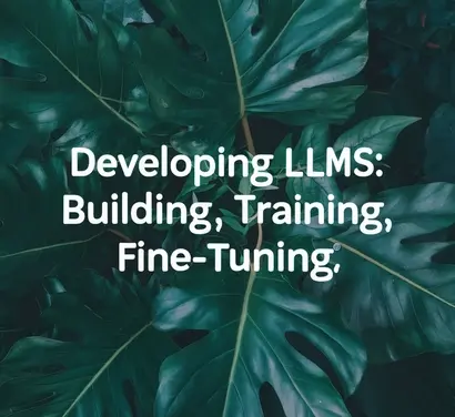 Developing LLMs: Building, Training, Fine-tuning