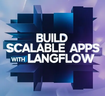 Build Scalable Apps with Langflow: New Features & Insights