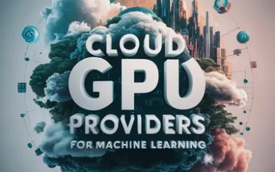 Top 5 Cloud GPU Providers for Machine Learning