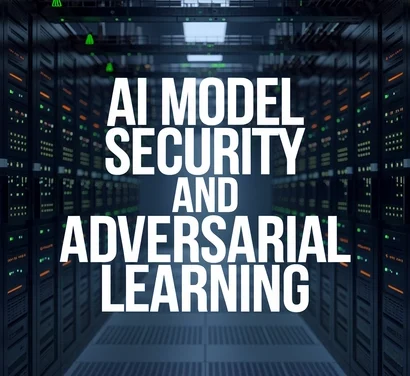 AI Model Security and Adversarial Learning