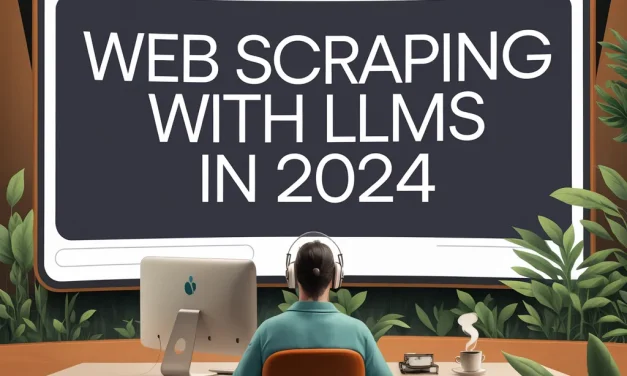 Web scraping with LLMs in 2024