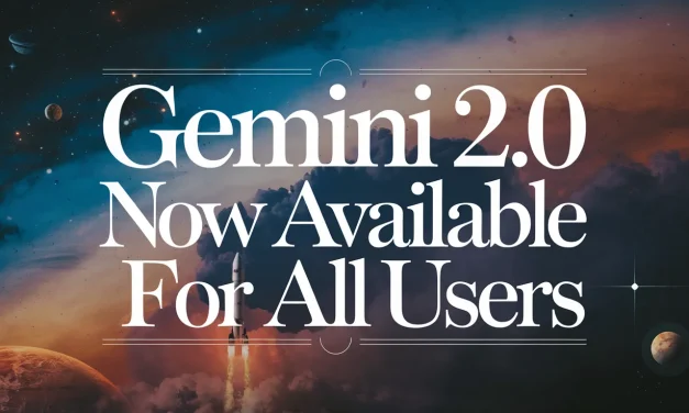 Gemini 2.0 Now Available for All Users