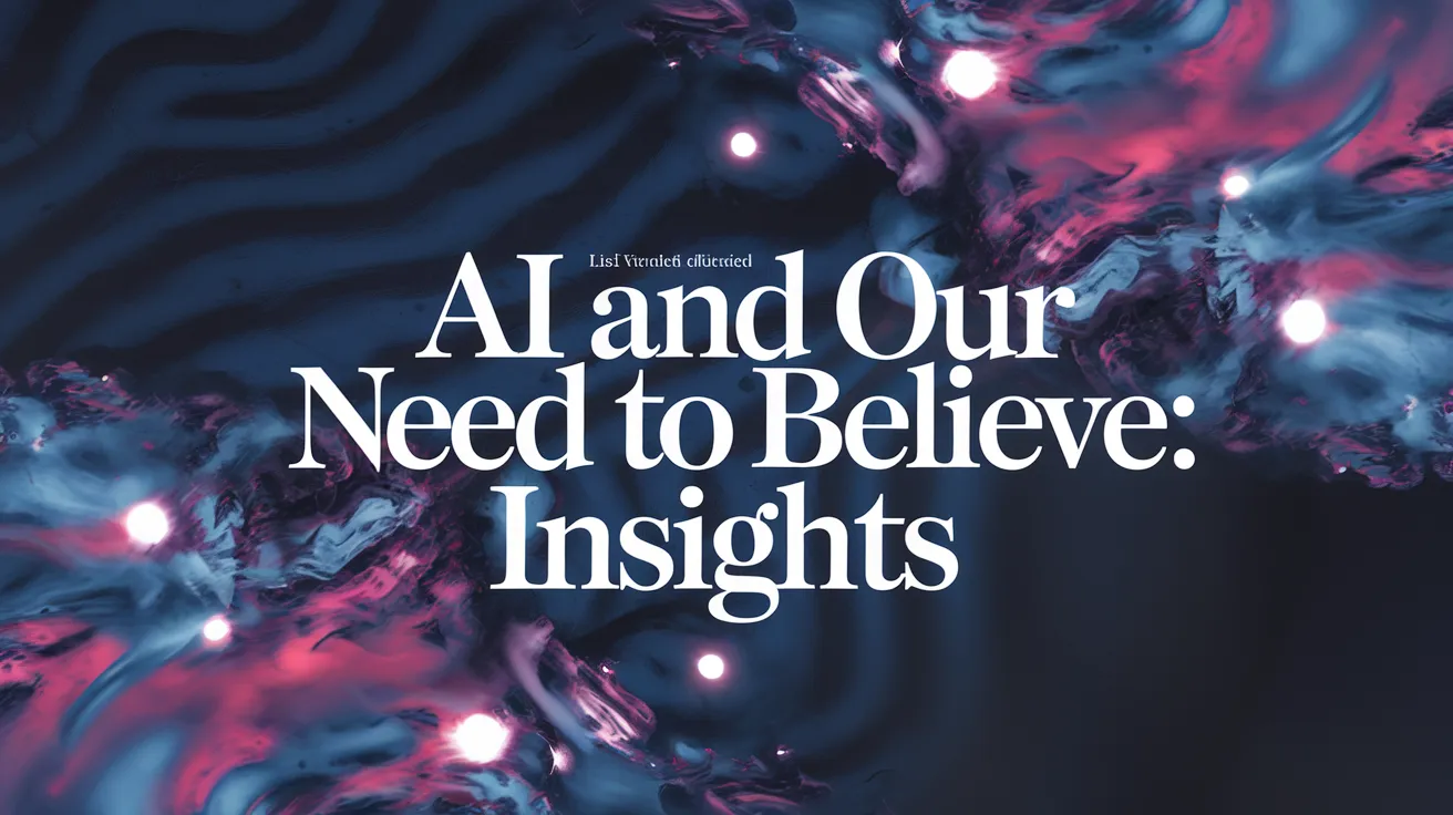 AI and Our Need to Believe: Insights