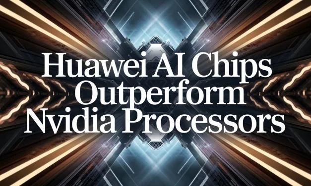 Huawei AI Chips Outperform Nvidia Processors