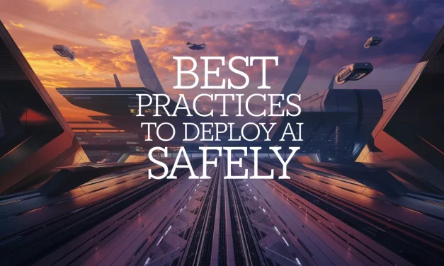 Best Practices to Deploy AI Safely