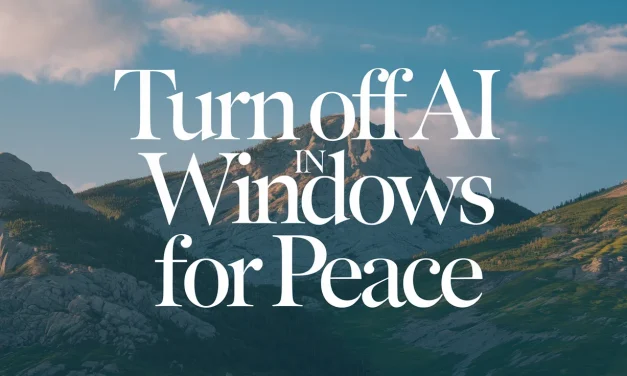 Turn Off AI in Windows for Peace