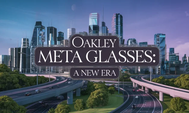 Oakley Meta Glasses: A New Era