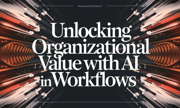 Unlocking Organizational Value with AI in Workflows