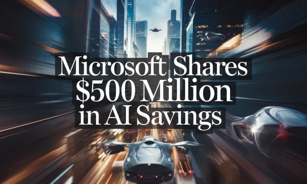 Microsoft Shares $500 Million in AI Savings