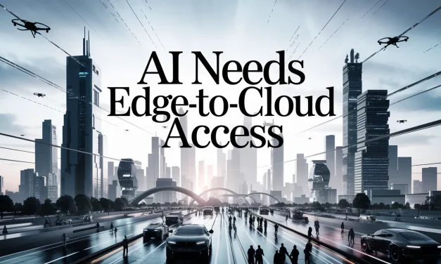 AI Needs Edge-to-Cloud Access