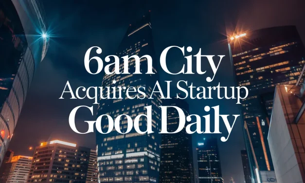6AM City Acquires AI Startup Good Daily