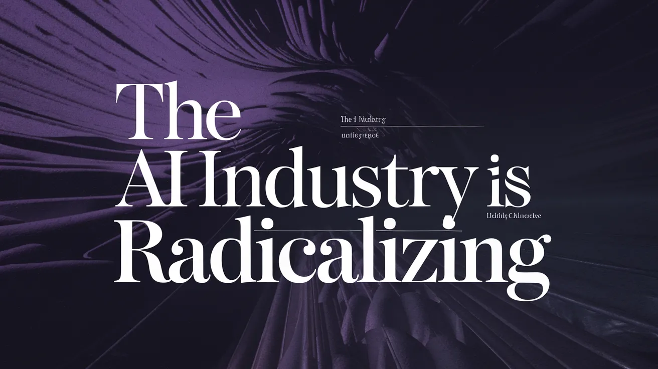 The AI Industry Is Radicalizing