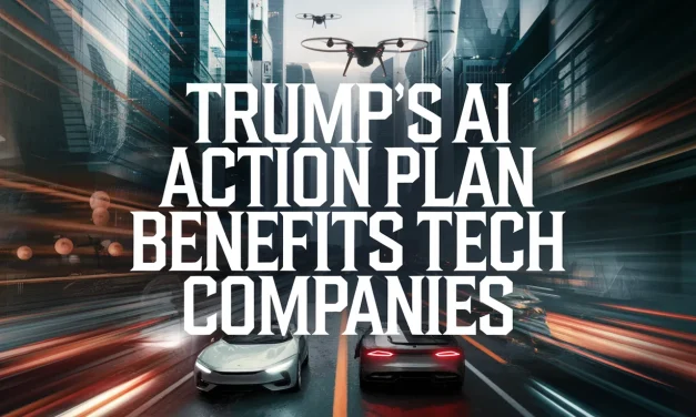 Trump’s AI Action Plan Benefits Tech Companies