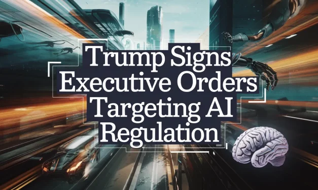 Trump Signs Executive Orders Targeting AI Regulation