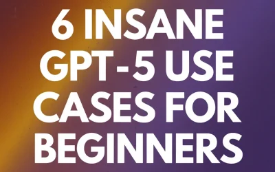 6 INSANE GPT-5 Use Cases For Beginners