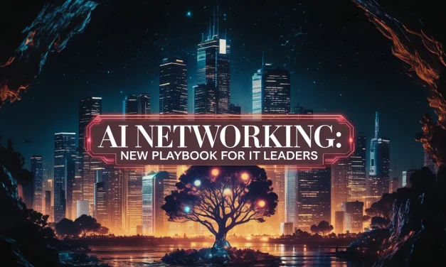 AI Networking: New Playbook for IT Leaders