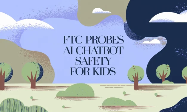 FTC Probes AI Chatbot Safety for Kids