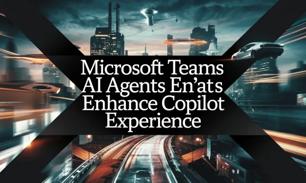 Microsoft Teams AI Agents Enhance Copilot Experience