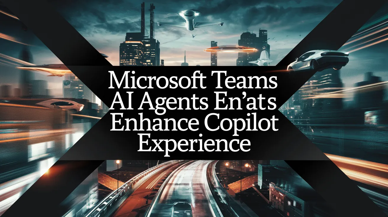 Microsoft Teams AI Agents Enhance Copilot Experience