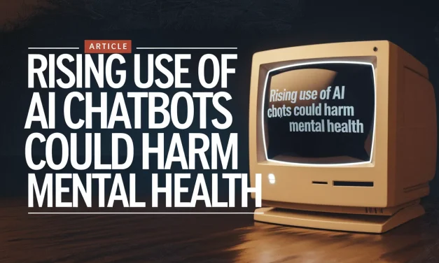 Rising Use of AI Chatbots Could Harm Mental Health