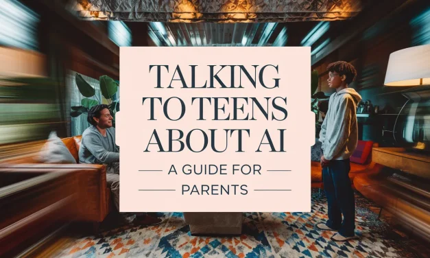Talking to Teens About AI: A Guide for Parents