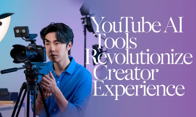 YouTube AI Tools Revolutionize Creator Experience