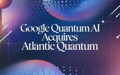 Google Quantum AI Acquires Atlantic Quantum