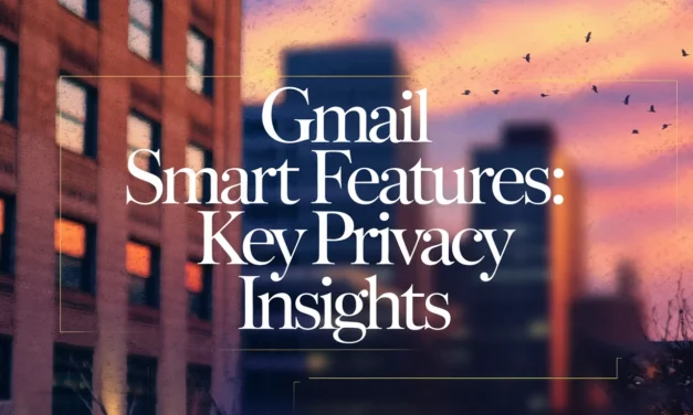 Gmail Smart Features: Key Privacy Insights