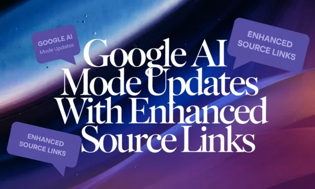 Google AI Mode Updates with Enhanced Source Links
