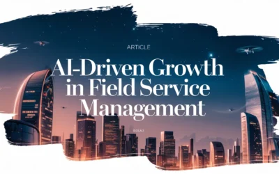 AI-Driven Growth in Field Service Management