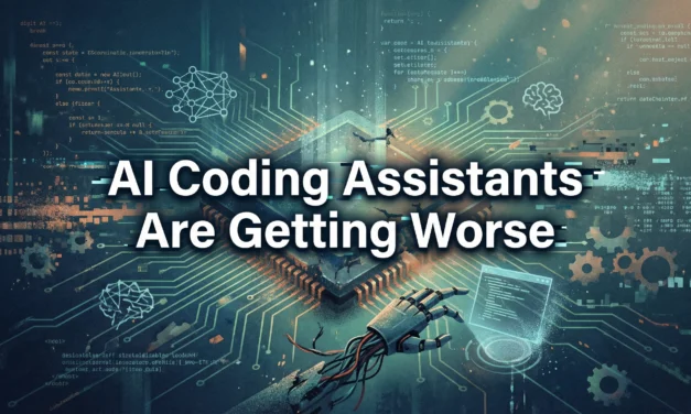AI Coding Assistants Are Getting Worse