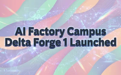 AI Factory Campus Delta Forge 1 Launched