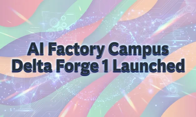 AI Factory Campus Delta Forge 1 Launched