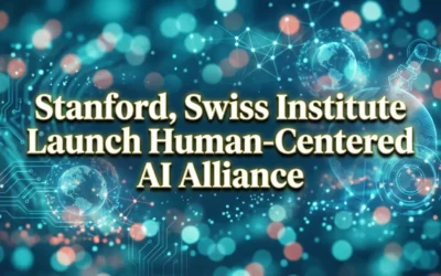 Stanford, Swiss Institute Launch Human-Centered AI Alliance