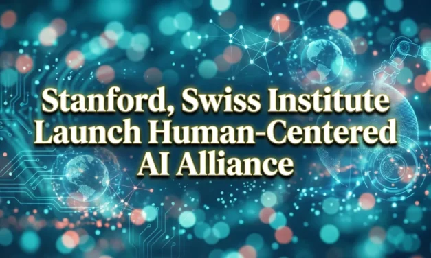Stanford, Swiss Institute Launch Human-Centered AI Alliance